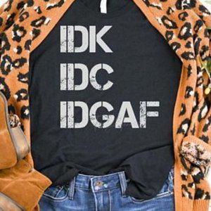 IDK IDC IDGF Sarcastic Bella Canvas Tshirt